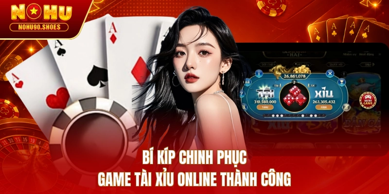 Bí kíp chinh phục game Tài Xỉu online thành công