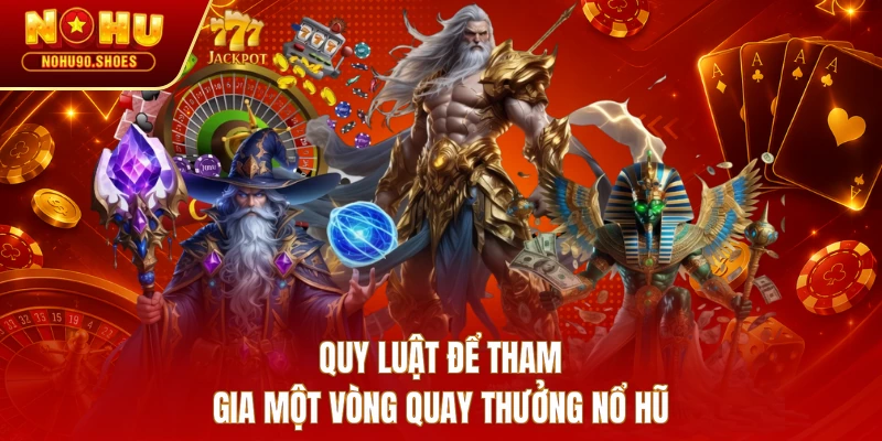 Quy luật để tham gia một vòng quay thưởng nổ hũ